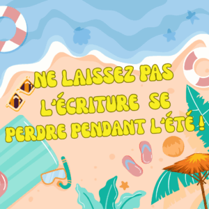 Lire la suite à propos de l’article Ne laissez pas l’écriture se perdre pendant l’été !